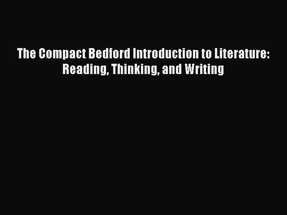[PDF Download] The Compact Bedford Introduction to Literature: Reading Thinking and Writing