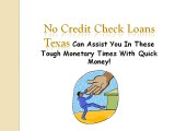 No Credit Check Loans Texas – A Great Financial Boon For Texas People To Avail Without Credit Check!