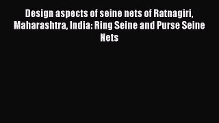 [PDF Download] Design aspects of seine nets of Ratnagiri Maharashtra India: Ring Seine and