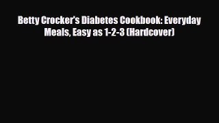 PDF Download Betty Crocker's Diabetes Cookbook: Everyday Meals Easy as 1-2-3 (Hardcover) PDF