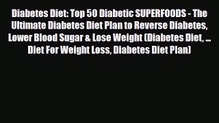 PDF Download Diabetes Diet: Top 50 Diabetic SUPERFOODS - The Ultimate Diabetes Diet Plan to