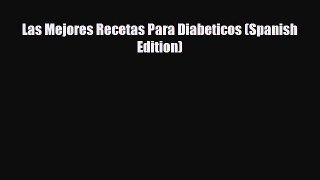 PDF Download Las Mejores Recetas Para Diabeticos (Spanish Edition) Read Full Ebook