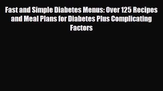 PDF Download Fast and Simple Diabetes Menus: Over 125 Recipes and Meal Plans for Diabetes Plus