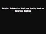 PDF Download Deleites de la Cocina Mexicana: Healthy Mexican American Cooking PDF Full Ebook