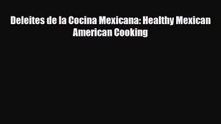 PDF Download Deleites de la Cocina Mexicana: Healthy Mexican American Cooking PDF Full Ebook