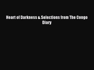 [PDF Download] Heart of Darkness & Selections from The Congo Diary [Download] Online