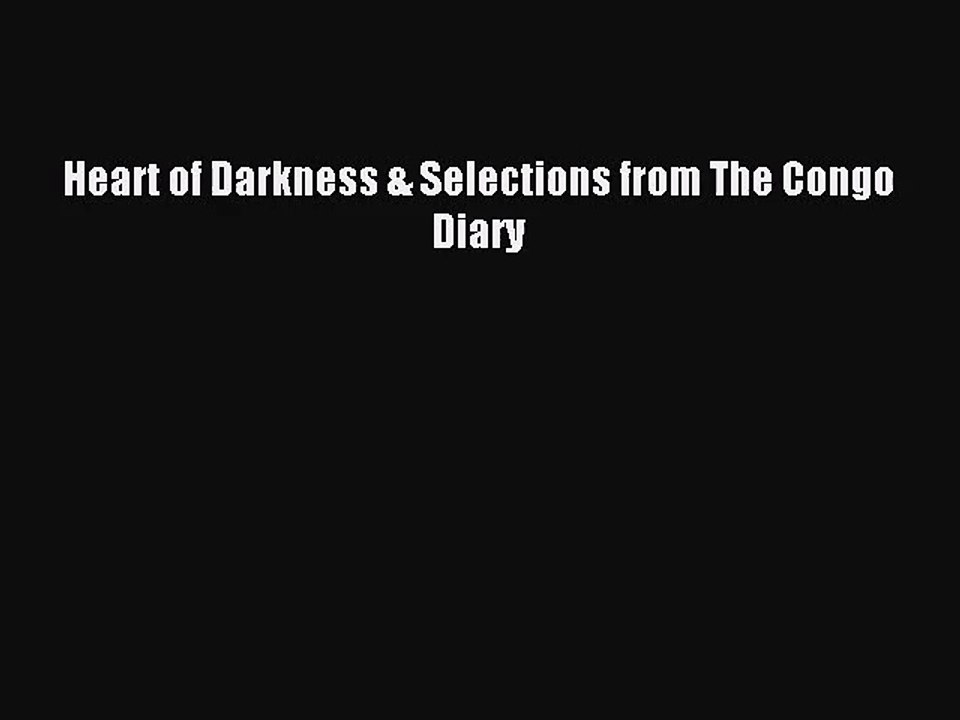 [PDF Download] Heart of Darkness & Selections from The Congo Diary [Download] Online