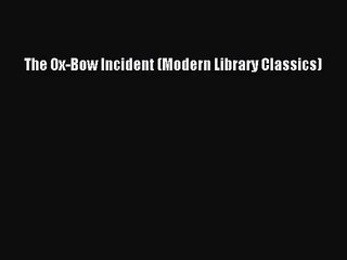 [PDF Download] The Ox-Bow Incident (Modern Library Classics) [Download] Full Ebook