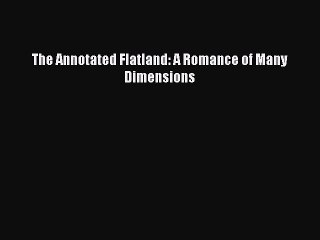 [PDF Download] The Annotated Flatland: A Romance of Many Dimensions [PDF] Full Ebook