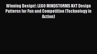 Read Winning Design!: LEGO MINDSTORMS NXT Design Patterns for Fun and Competition (Technology