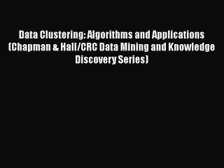 下载视频: Read Data Clustering: Algorithms and Applications (Chapman & Hall/CRC Data Mining and Knowledge