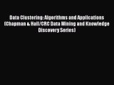 Read Data Clustering: Algorithms and Applications (Chapman & Hall/CRC Data Mining and Knowledge