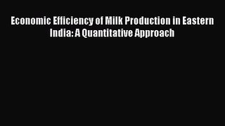 [PDF Download] Economic Efficiency of Milk Production in Eastern India: A Quantitative Approach