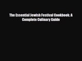 PDF Download The Essential Jewish Festival Cookbook: A Complete Culinary Guide Read Online