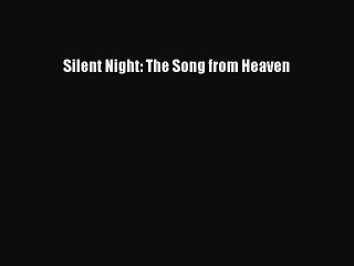 [PDF Download] Silent Night: The Song from Heaven [Download] Online