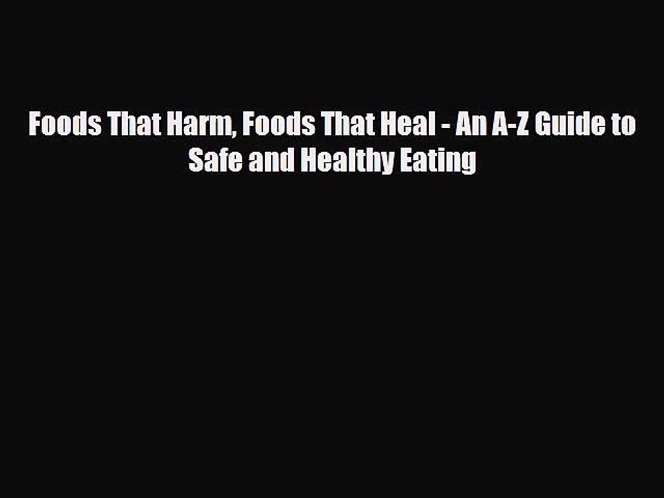 PDF Download Foods That Harm Foods That Heal - An A-Z Guide to Safe and Healthy Eating Download