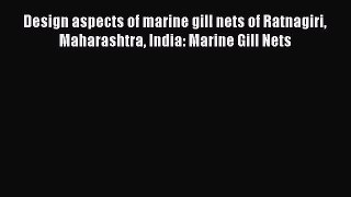 [PDF Download] Design aspects of marine gill nets of Ratnagiri Maharashtra India: Marine Gill
