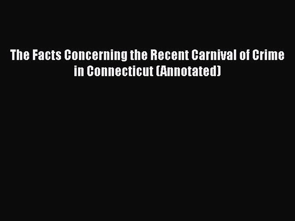 [PDF Download] The Facts Concerning the Recent Carnival of Crime in Connecticut (Annotated)