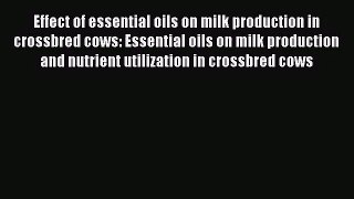 [PDF Download] Effect of essential oils on milk production in crossbred cows: Essential oils