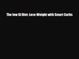 PDF Download The low GI Diet: Lose Weight with Smart Carbs Download Online