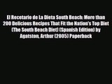 PDF Download El Recetario de La Dieta South Beach: More than 200 Delicious Recipes That Fit