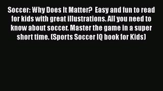 Soccer: Why Does It Matter?  Easy and fun to read for kids with great illustrations. All you