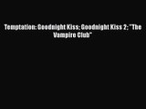 Temptation: Goodnight Kiss Goodnight Kiss 2 The Vampire Club [Read] Online