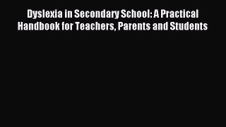 Dyslexia in Secondary School: A Practical Handbook for Teachers Parents and Students [PDF Download]