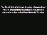 [PDF Download] The Finish Rich Workbook: Creating a Personalized Plan for a Richer Future (Get
