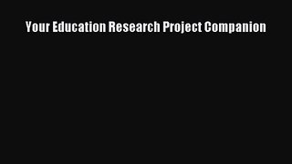 Your Education Research Project Companion [Download] Full Ebook