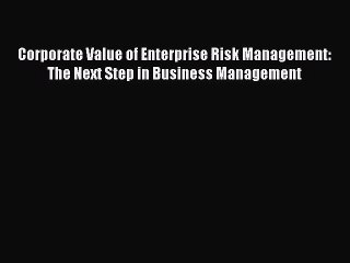 [PDF Download] Corporate Value of Enterprise Risk Management: The Next Step in Business Management