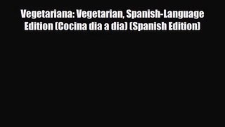 PDF Download Vegetariana: Vegetarian Spanish-Language Edition (Cocina dia a dia) (Spanish Edition)