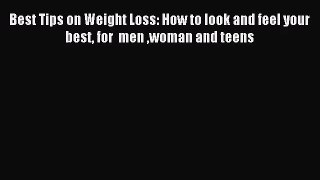 [PDF Download] Best Tips on Weight Loss: How to look and feel your best for  men woman and