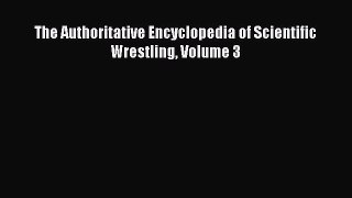 [PDF Download] The Authoritative Encyclopedia of Scientific Wrestling Volume 3 [Download] Full