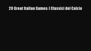 [PDF Download] 20 Great Italian Games: I Classici del Calcio [Download] Full Ebook