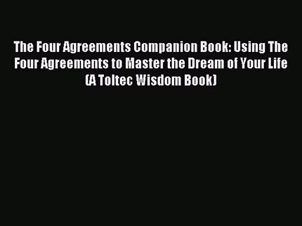 [PDF Download] The Four Agreements Companion Book: Using The Four Agreements to Master the