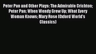 [PDF Download] Peter Pan and Other Plays: The Admirable Crichton Peter Pan When Wendy Grew