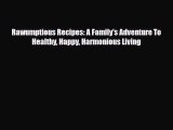 PDF Download Rawumptious Recipes: A Family's Adventure To Healthy Happy Harmonious Living PDF