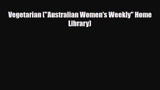 PDF Download Vegetarian (Australian Women's Weekly Home Library) PDF Full Ebook