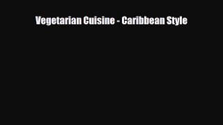 PDF Download Vegetarian Cuisine - Caribbean Style PDF Online