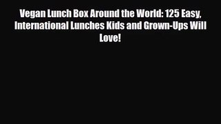 PDF Download Vegan Lunch Box Around the World: 125 Easy International Lunches Kids and Grown-Ups