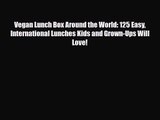 PDF Download Vegan Lunch Box Around the World: 125 Easy International Lunches Kids and Grown-Ups