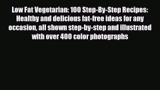 PDF Download Low Fat Vegetarian: 100 Step-By-Step Recipes: Healthy and delicious fat-free ideas