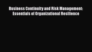[PDF Download] Business Continuity and Risk Management: Essentials of Organizational Resilience