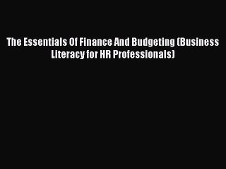 [PDF Download] The Essentials Of Finance And Budgeting (Business Literacy for HR Professionals)