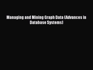 [PDF Download] Managing and Mining Graph Data (Advances in Database Systems) [PDF] Full Ebook