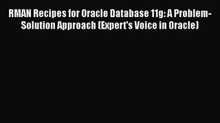 [PDF Download] RMAN Recipes for Oracle Database 11g: A Problem-Solution Approach (Expert's