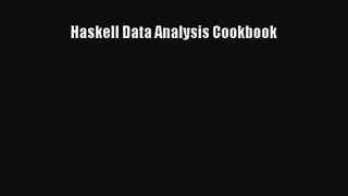 [PDF Download] Haskell Data Analysis Cookbook [Download] Full Ebook