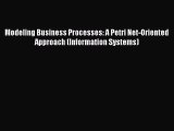 Read Modeling Business Processes: A Petri Net-Oriented Approach (Information Systems) PDF Free