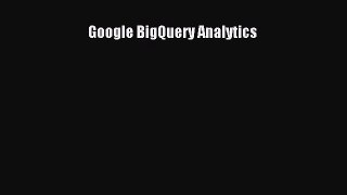 Download Google BigQuery Analytics Ebook Online